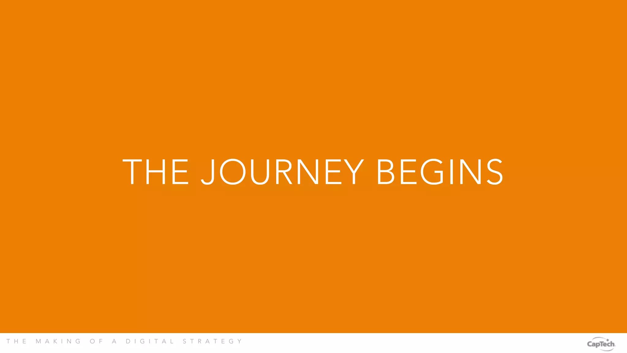 T H E M A K I N G O F A D I G I T A L S T R A T E G Y 
THE JOURNEY BEGINS
 
