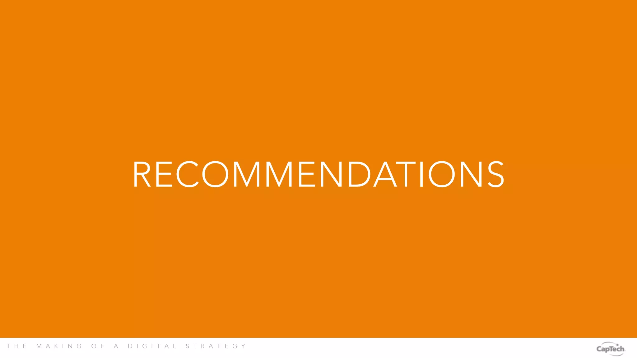 T H E M A K I N G O F A D I G I T A L S T R A T E G Y 
RECOMMENDATIONS
 