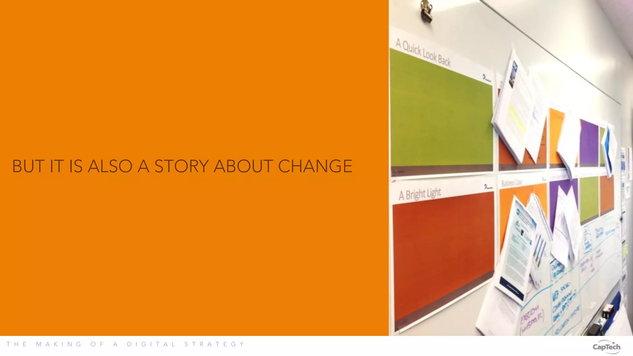 T H E M A K I N G O F A D I G I T A L S T R A T E G Y 
BUT IT IS ALSO A STORY ABOUT CHANGE
 