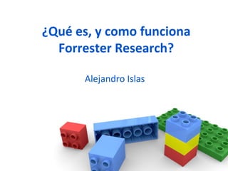 ¿Qué es, y como funciona Forrester Research? Alejandro Islas 