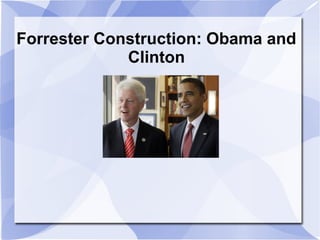 Forrester Construction: Obama and
Clinton

 