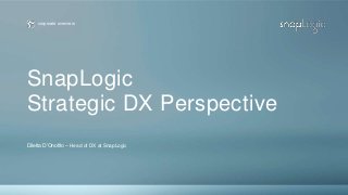 corporate overview
SnapLogic
Strategic DX Perspective
Diletta D’Onofrio – Head of DX at SnapLogic
 