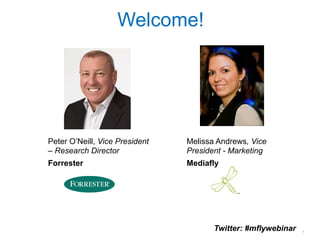 1
Welcome!
Peter O’Neill, Vice President
– Research Director
Forrester
Melissa Andrews, Vice
President - Marketing
Mediafly
Twitter: #mflywebinar
 
