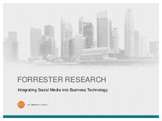 FORRESTER RESEARCH
Integrating Social Media into Business Technology

1

 