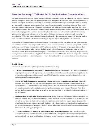 In a world of heightened customer expectations and a changing competitive landscape, online retailers must build out new
customer touchpoints and adapt to new business conditions to future-proof their business. For eCommerce professionals
and their counterparts in technology leadership roles, emerging enterprise technologies including the cloud are creating
new opportunities to innovate and expand at a faster pace while reducing capital expenditure. Interest in cloud-based
commerce solutions is increasing as eCommerce professionals seek agility and time-to-market benefits as they replace
their existing on-premise and custom-built solutions. But as business and technology leaders evaluate their options, one of
the most challenging questions can be in understanding the cost comparisons between traditional software licensing
options, hosted options, and software-as-a-service options. Unfortunately today, many firms struggle to develop a
comprehensive TCO model that provides visibility and predictability. The consequence: Almost half of online retailers
report ownership costs for their eCommerce technology is higher or significantly higher than they predicted.

In September 2012, Demandware commissioned Forrester Consulting to examine how online retailers evaluate specific
cost considerations when comparing cloud-based and on-premise commerce solutions. Forrester surveyed 156 US, UK,
and German based eCommerce, marketing, and IT leaders responsible for eCommerce technology decisions at their
firms. Seven executives from online retailers who had recently led an eCommerce re-platforming initiative were
interviewed as well. We found that while developing a TCO model to compare solutions is customary, the process often
lacks rigor. As eCommerce and technology leaders factor in costs to their TCO model, they leave many stones unturned,
which leads to a situation — intentionally or not — where the model can favor on-premise solutions versus those from
the cloud.




Forrester’s study yielded four key findings for online retailers to take away:

      The true costs of supporting on-premise eCommerce technology are substantial. There are many upfront and
      ongoing costs associated with supporting an on-premise licensed or in-house developed eCommerce platform. On
      average, the retailers surveyed for this study spend 7% of their online revenues supporting the technology that
      underpins their eCommerce operations.

      Almost half of all eCommerce programs have a higher total cost of ownership than predicted. Almost all
      retailers require a business case to proceed with the procurement of a new eCommerce solution; however, the
      development of TCO models often lacks rigor. Furthermore, the tools, intended to aid the decision-making process,
      are sometimes used instead to justify the decision that the organization wants to make. The result? Forty-three
      percent of eCommerce solutions have an actual cost of ownership higher or significantly higher than predicted by
      the TCO model.

      Online retailers are embracing cloud-based solutions. Today, cloud-based eCommerce solutions are still in the
      minority; however, there will be significant re-platforming activity in the next two to three years as online retailers
      embark on an evaluation of alternative solutions to replace incumbent platforms. Legacy arguments against the
      cloud-based eCommerce solutions are rapidly declining; today, these solutions are considered viable alternatives to
      the on-premise status quo. Consequently, 40% of retailers will consider a cloud-based eCommerce solution during
      their next re-platforming program process.

      TCO matters, but agility, innovation, and time-to-market are equally important. Our research found that
      although developing a comprehensive and accurate TCO model is an imperative of ensuring a thorough selection
      process, it is only one of the considerations. eCommerce leaders’ concerns with supporting ongoing growth




Page 2
 