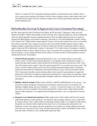 objectives is critical with 74% of respondents reporting immediate concerns that their current solutions will not
      scale to support the growth plans of the business. Therefore when evaluating solutions, online retailers rank cost of
      ownership, business agility, innovation, and time-to-market factors as having equal strategic importance in their
      decision-making process.




By 2016, online retail sales in the US will reach $327 billion, up 45% from today.1 Furthermore, online stores will
influence $1.6 trillion of offline retail spending, up 38% from today. These staggering numbers are causing a fundamental
shift in the capital expenditure strategy at multichannel retailers. CEOs are shifting spend away from store expansion
programs into digital initiatives and commerce technology. At the heart of a successful multichannel commerce strategy
is the commerce suite.2 Online retailers using homegrown or legacy in-house vendor solutions have serious concerns that
these solutions will neither scale to support forecasted growth, nor provide the flexibility required to adapt to rapidly
changing competitive opportunities and threats. eCommerce leaders know that they need the right solutions in place to
support continued growth of multichannel commerce. Consequently, 25% of online retailers are planning to re-platform
their incumbent eCommerce solution within the next two years, and a further 29% are planning to re-platform within four
years (see Figure 1). As they struggle with their existing solutions, eCommerce leaders seek next-generation commerce
solutions that will solve for and support:

      Global and brand expansion. Growing international sales is now a core strategic initiative at many online
      retailers; in fact, 37% agree that international expansion is very important to their overall business strategy.3 A
      leading UK online fashion retailer recently reported 64% growth from international sales thus far in 2012, versus
      only 10% growth in its home market. Today, this retailer generates 65% of its revenues from overseas orders.4 This
      retailer is not alone: Online retailers from far and wide are adding international shipping options or launching
      transactional international sites. Supporting a global growth strategy is a major concern for eCommerce leaders,
      78% of whom report immediate concerns about the ability of their current eCommerce platform to support the
      global goals of the business. In addition to opening new international stores, many retailers are opening new online
      stores for secondary brands or creating personalized shopping experiences, including private sale sites and online
      marketplaces.

      Digitally connected consumers. Online retailers today face complexity unfathomable just a few years ago — the
      diversity of consumer touchpoints. No longer must an eCommerce solution provide just a web interface for
      marketing, shopping, buying, and service capabilities — tomorrow’s solutions must support web, mobile, tablet,
      call centers, and in-store touchpoints. Our research found that 86% of online retailers ranked mobile and tablet
      support as either important or very important when developing their business case for a replacement eCommerce
      solution.

      Integrated, cross-channel brand experiences. Eighty-eight percent of online retailers rank the need to support
      multichannel initiatives as either important or very important when developing a business case for a replacement
      eCommerce solution. Today’s online retailers are increasingly enabling seamless cross-channel customer journeys
      through the use of digitally enabled experiences like ship-to-store, in-store pickup, and mobile point-of-sale.
      Furthermore, retailers seek sophisticated order management tools to enable cross-channel fulfillment efficiencies
      where orders are sourced from a wide variety of locations that include not only the web fulfillment center but also
      drop-ship vendors, distributors, stores, and third-party logistics providers.




Page 3
 