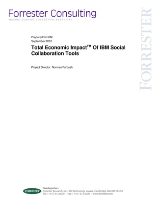 Prepared for IBM
September 2010

Total Economic ImpactTM Of IBM Social
Collaboration Tools

Project Director: Norman Forbush
 