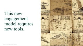 13© 2020 Forrester. Reproduction Prohibited.
This new
engagement
model requires
new tools.
 