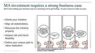 18© 2020 Forrester. Reproduction Prohibited.
Don't view building your business case as a necessary evil to get funding. It’s your chance to make sure you:
• Clarify your initiative.
• Align all stakeholders.
• Resource the initiative
properly.
• Assess risk and future
flexibility.
• Define your unique path to
value realization.
MA investment requires a strong business case
 