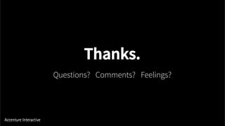 Questions? Comments? Feelings?
Thanks.
 