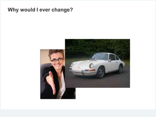 Why would I ever change?

 