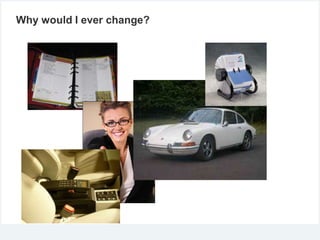 Why would I ever change?

 