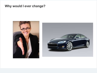 Why would I ever change?

 