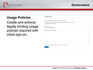 Governance

Usage Policies
Create and enforce
legally binding usage
policies required with
initial sign-on.

 