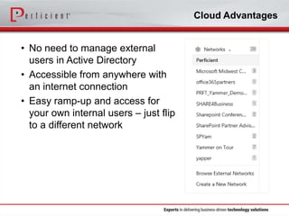 Cloud Advantages

• No need to manage external
users in Active Directory
• Accessible from anywhere with
an internet connection
• Easy ramp-up and access for
your own internal users – just flip
to a different network

 