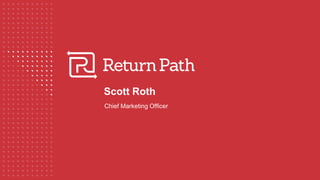 Scott Roth
Chief Marketing Officer
 
