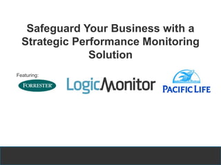 © 2014 Forrester Research, Inc. Reproduction Prohibited 1
Safeguard Your Business with a
Strategic Performance Monitoring
Solution
Featuring:
 