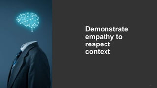 © 2018 Forrester Research, Inc. Reproduction Prohibited 24© 2017 Forrester Research, Inc. Reproduction Prohibited
Demonstrate
empathy to
respect
context
 