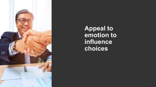 © 2018 Forrester Research, Inc. Reproduction Prohibited 26© 2017 Forrester Research, Inc. Reproduction Prohibited
Appeal to
emotion to
influence
choices
 