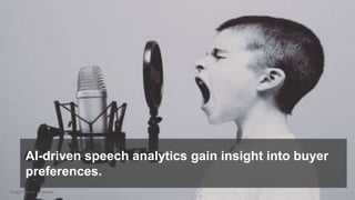 30© 2018 FORRESTER. REPRODUCTION PROHIBITED.
AI-driven speech analytics gain insight into buyer
preferences.
Image Source: Unsplash
 