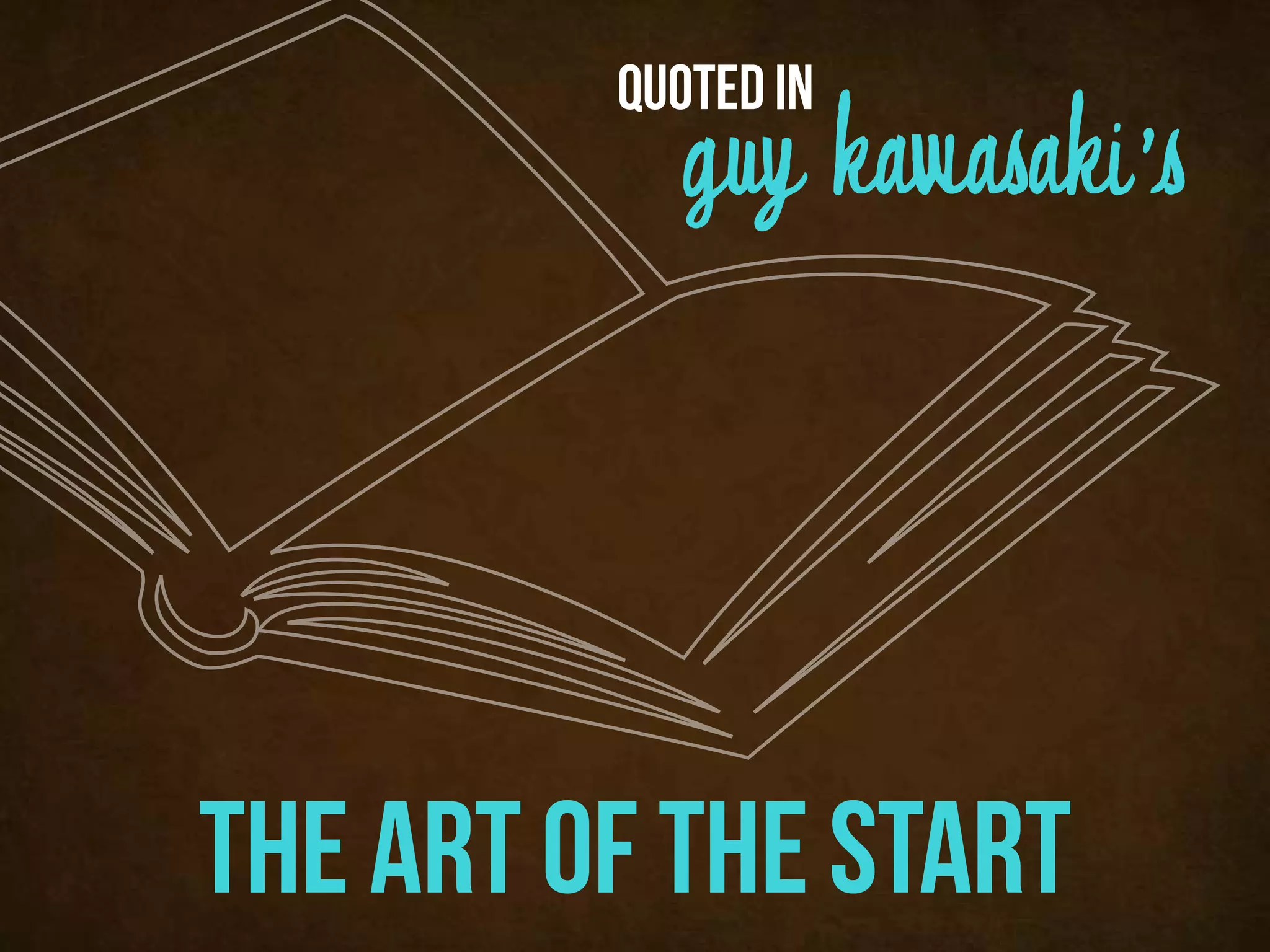 quoted in
            guy kawasaki's




the art of the start
 