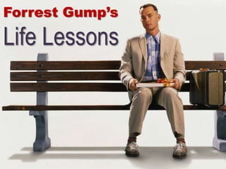 Forrest Gump’s
Life Lessons
 