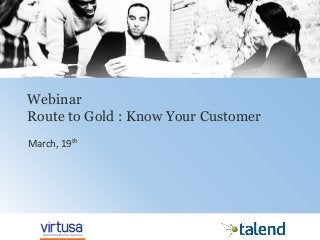 1© 2014 Virtusa Corporation. All rights reserved
Webinar
Route to Gold : Know Your Customer
March, 19th
 