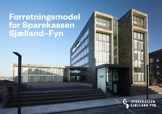 Forretningsmodel
for Sparekassen
Sjælland–Fyn
 