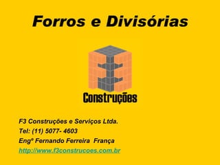 Forros e Divisórias F3 Construções e Serviços Ltda. Tel: (11) 5077- 4603 Engº Fernando Ferreira  França http://www.f3construcoes.com.br logo 