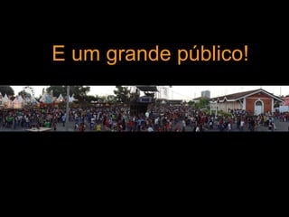 E um grande público! 