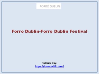 Forro Dublin-Forro Dublin Festival
Published by:
https://forrodublin.com/
 