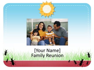 [Your Name]
Family Reunion
 