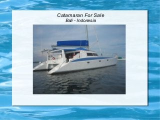 Catamaran For Sale
Bali - Indonesia
 
