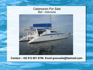 Catamaran For Sale
                    Bali - Indonesia




Contact : +62 812 601 6706 Email granuaile@fastmail.com
 