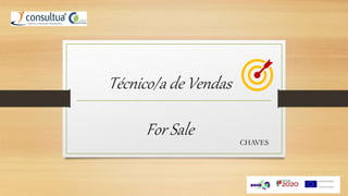 Técnico/a de Vendas
For Sale CHAVES
 