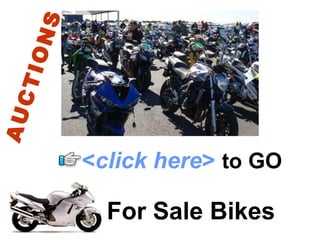 For Sale Bikes < click here >   to   GO AUCTIONS 