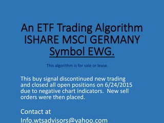 This algorithm is for sale or lease.
This buy signal discontinued new trading
and closed all open positions on 6/24/2015
due to negative chart indicators. New sell
orders were then placed.
Contact at
Info.wtsadvisors@yahoo.com
 