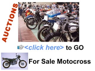 For Sale Motocross < click here >   to   GO AUCTIONS 
