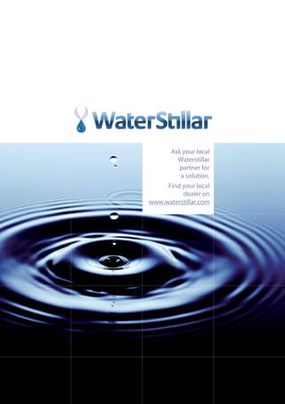 Ask your local
Waterstillar
partner for
a solution.
Find your local
dealer on
www.waterstillar.com
 