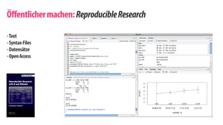 Öffentlicher machen: Reproducible Research 
! 
- Text 
- Syntax-Files 
- Datensätze 
- Open Access 
 