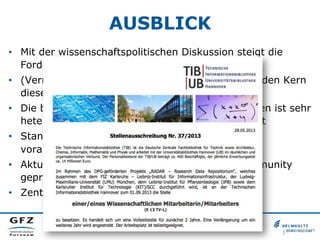 AUSBLICK
•  Mit der wissenschaftspolitischen Diskussion steigt die
Forderung einer Forschungsdaten-Infrastruktur
•  (Verne...