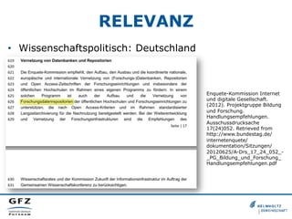 RELEVANZ
•  Wissenschaftspolitisch: Deutschland
Enquete-Kommission Internet
und digitale Gesellschaft.
(2012). Projektgrup...