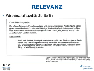 RELEVANZ
•  Wissenschaftspolitisch: Berlin
Open-Access-Strategie für Berlin (2015). Retrieved from
http://www.parlament-berlin.de/ados/17/Wiss/vorgang/
w17-0120-v.pdf
 