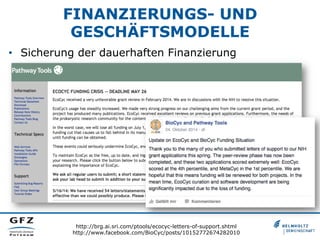 FINANZIERUNGS- UND
GESCHÄFTSMODELLE
•  Sicherung der dauerhaften Finanzierung
http://brg.ai.sri.com/ptools/ecocyc-letters-of-support.shtml
http://www.facebook.com/BioCyc/posts/10152772674282010
 