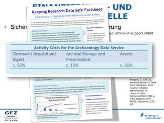 FINANZIERUNGS- UND
GESCHÄFTSMODELLE
•  Sicherung der dauerhaften Finanzierung
http://brg.ai.sri.com/ptools/ecocyc-letters-of-support.shtml
Beagrie, C. (2011).
Keeping Research Data
Safe Factsheet. Cost
issues in digital
preservation of
research data.
Retrieved from http://
www.beagrie.com/
KRDS_Factsheet_0711.
pdf
 