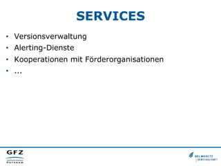 SERVICES
•  Versionsverwaltung
•  Alerting-Dienste
•  Kooperationen mit Förderorganisationen
•  ...
 