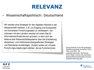 RELEVANZ
•  Wissenschaftspolitisch: Deutschland
Deutschlands Zukunft gestalten.
Koalitionsvertrag zwischen CDU,
CSU und SPD. 18.
Legislaturperiode. Retrieved
from https://www.cdu.de/sites/
default/files/media/dokumente/
koalitionsvertrag.pdf
 