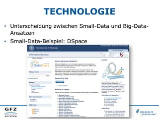 TECHNOLOGIE
•  Unterscheidung zwischen Small-Data und Big-Data-
Ansätzen
•  Small-Data-Beispiel: DSpace
 