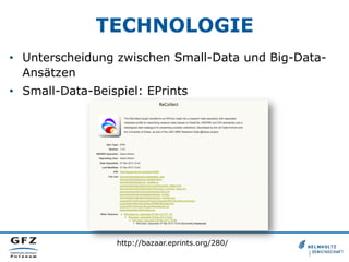TECHNOLOGIE
•  Unterscheidung zwischen Small-Data und Big-Data-
Ansätzen
•  Small-Data-Beispiel: EPrints
http://bazaar.eprints.org/280/
 