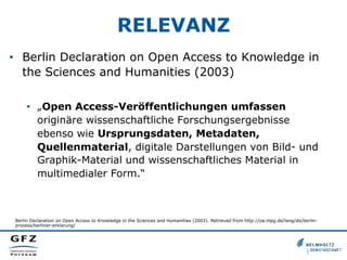 RELEVANZ
•  Berlin Declaration on Open Access to Knowledge in
the Sciences and Humanities (2003)
•  „Open Access-Veröffent...